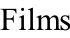 Films
